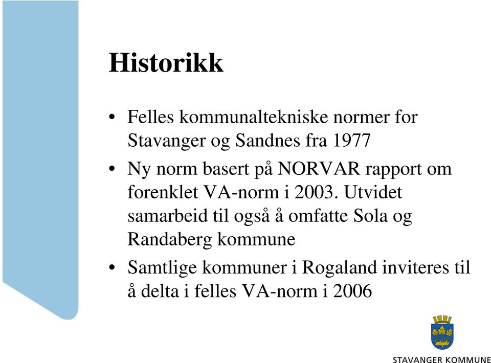 2003. Utvidet samarbeid til også å omfatte Sola og Randaberg kommune