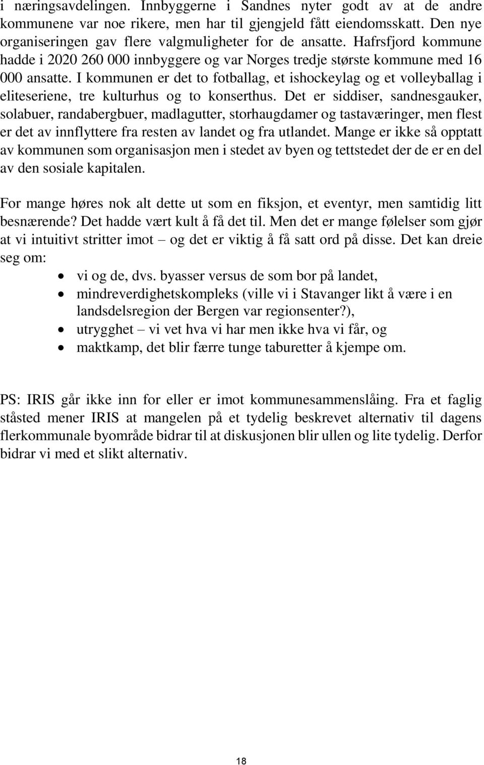 I kommunen er det to fotballag, et ishockeylag og et volleyballag i eliteseriene, tre kulturhus og to konserthus.