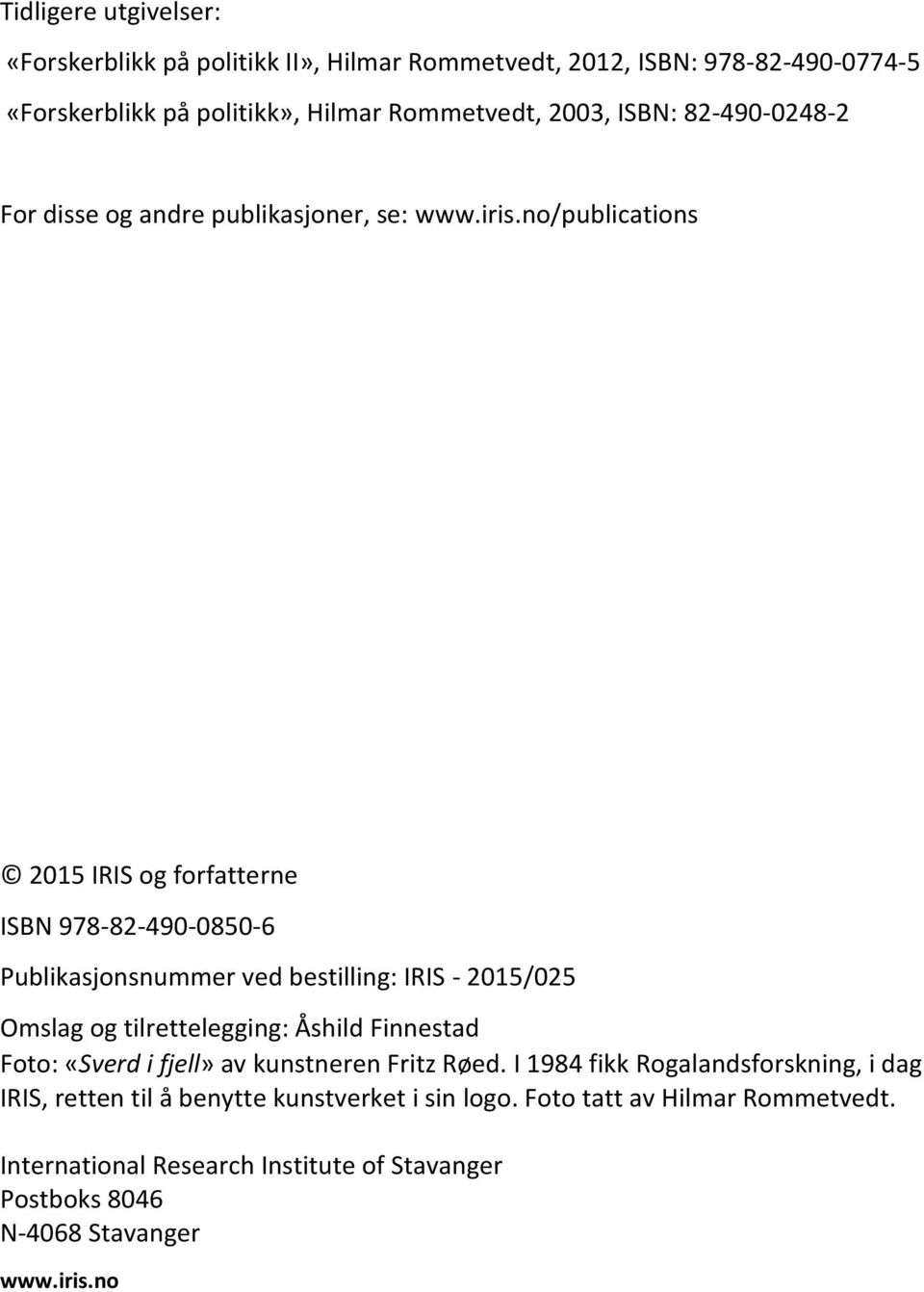 no/publications 2015 IRIS og forfatterne ISBN 978-82-490-0850-6 Publikasjonsnummer ved bestilling: IRIS - 2015/025 Omslag og tilrettelegging: Åshild Finnestad