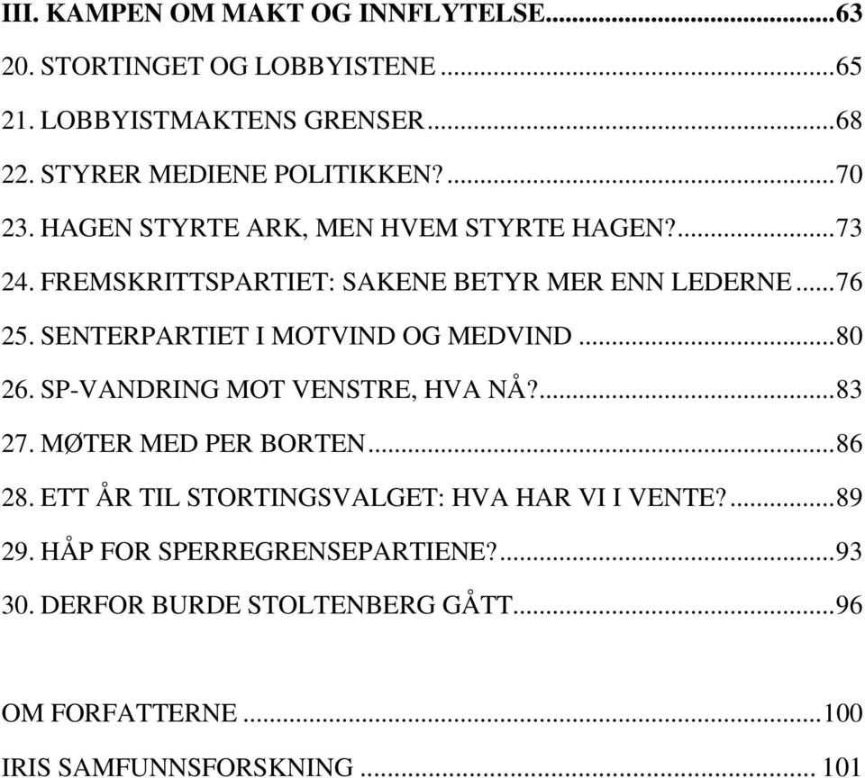 SENTERPARTIET I MOTVIND OG MEDVIND... 80 26. SP-VANDRING MOT VENSTRE, HVA NÅ?... 83 27. MØTER MED PER BORTEN... 86 28.