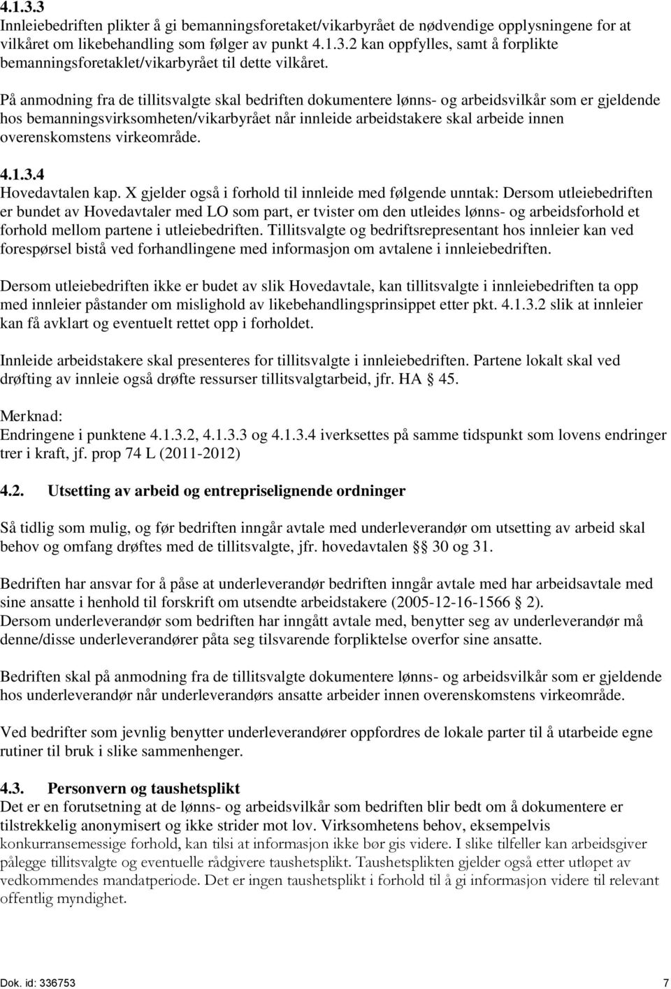 overenskomstens virkeområde. 4.1.3.4 Hovedavtalen kap.