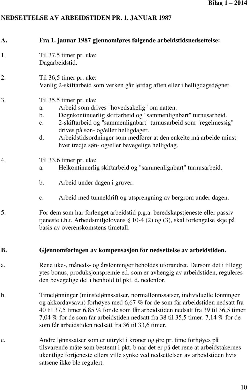 Døgnkontinuerlig skiftarbeid og "sammenlignbart" turnusarbeid. c. 2-skiftarbeid og "sammenlignbart" turnusarbeid som "regelmessig" dr