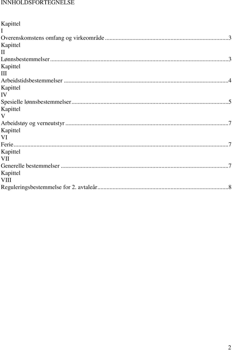 ..4 Kapittel IV Spesielle lønnsbestemmelser...5 Kapittel V Arbeidstøy og verneutstyr.