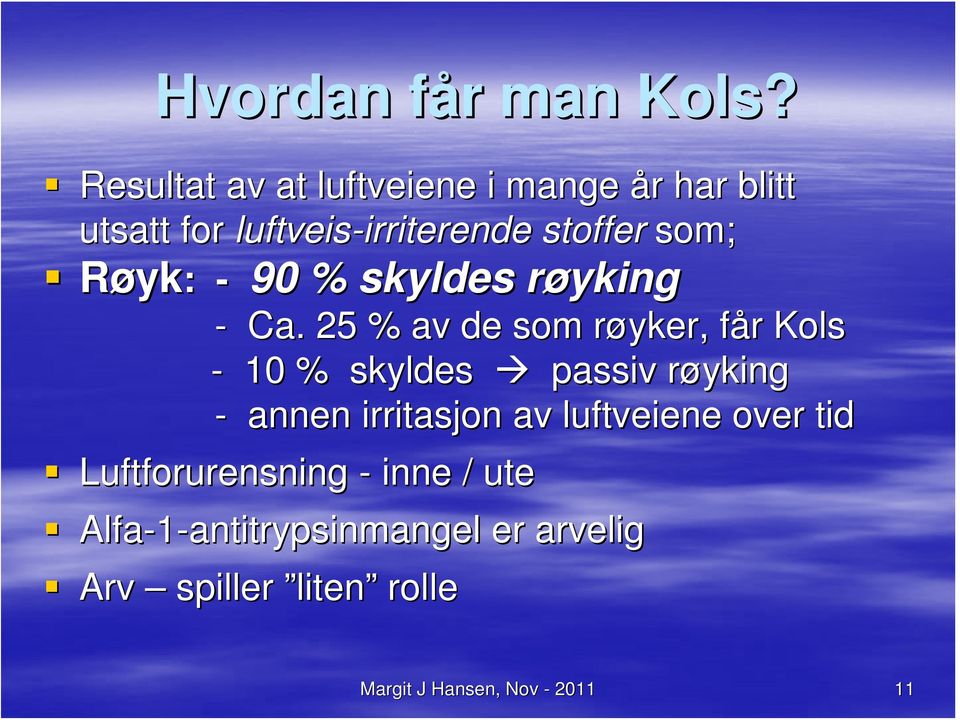 som; Røyk: - 90 % skyldes røyking r - Ca.