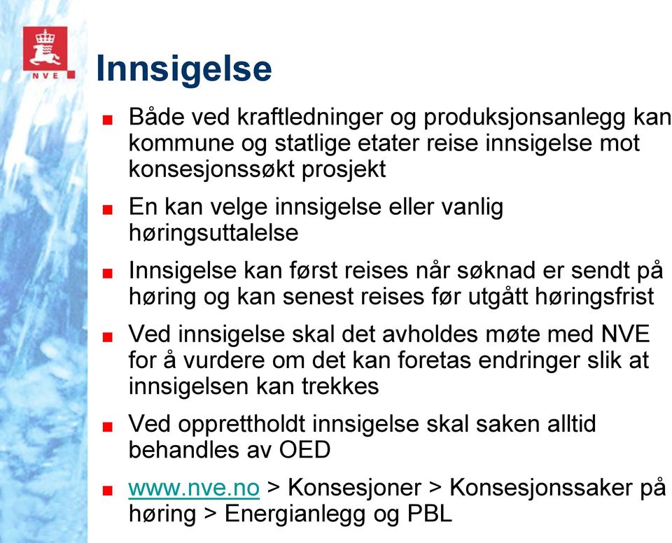 utgått høringsfrist Ved innsigelse skal det avholdes møte med NVE for å vurdere om det kan foretas endringer slik at innsigelsen kan