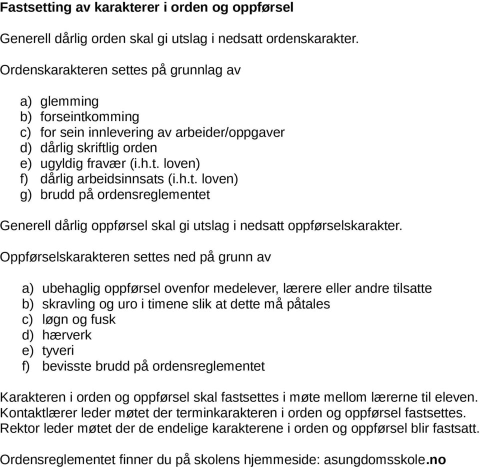 h.t. loven) g) brudd på ordensreglementet Generell dårlig oppførsel skal gi utslag i nedsatt oppførselskarakter.