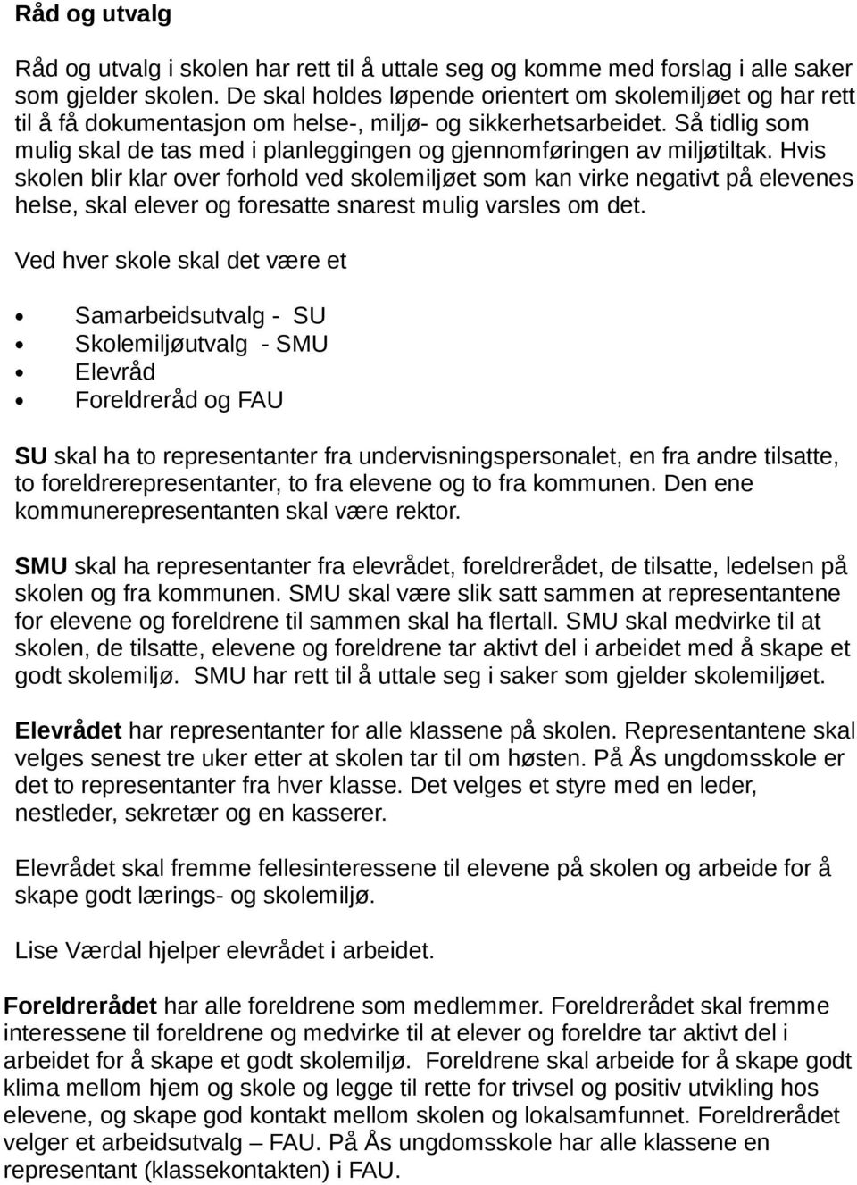 Så tidlig som mulig skal de tas med i planleggingen og gjennomføringen av miljøtiltak.