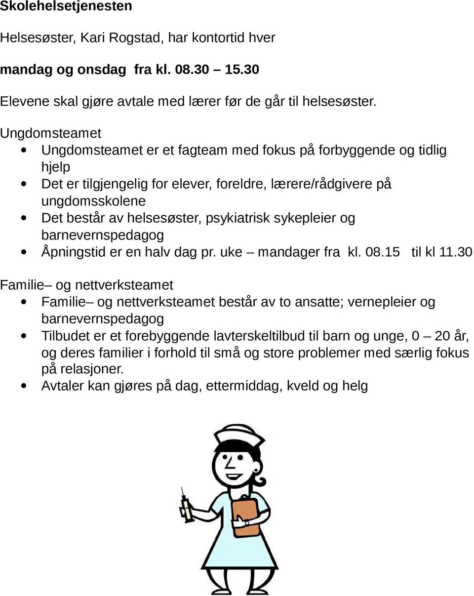 psykiatrisk sykepleier og barnevernspedagog Åpningstid er en halv dag pr. uke mandager fra kl. 08.15 til kl 11.