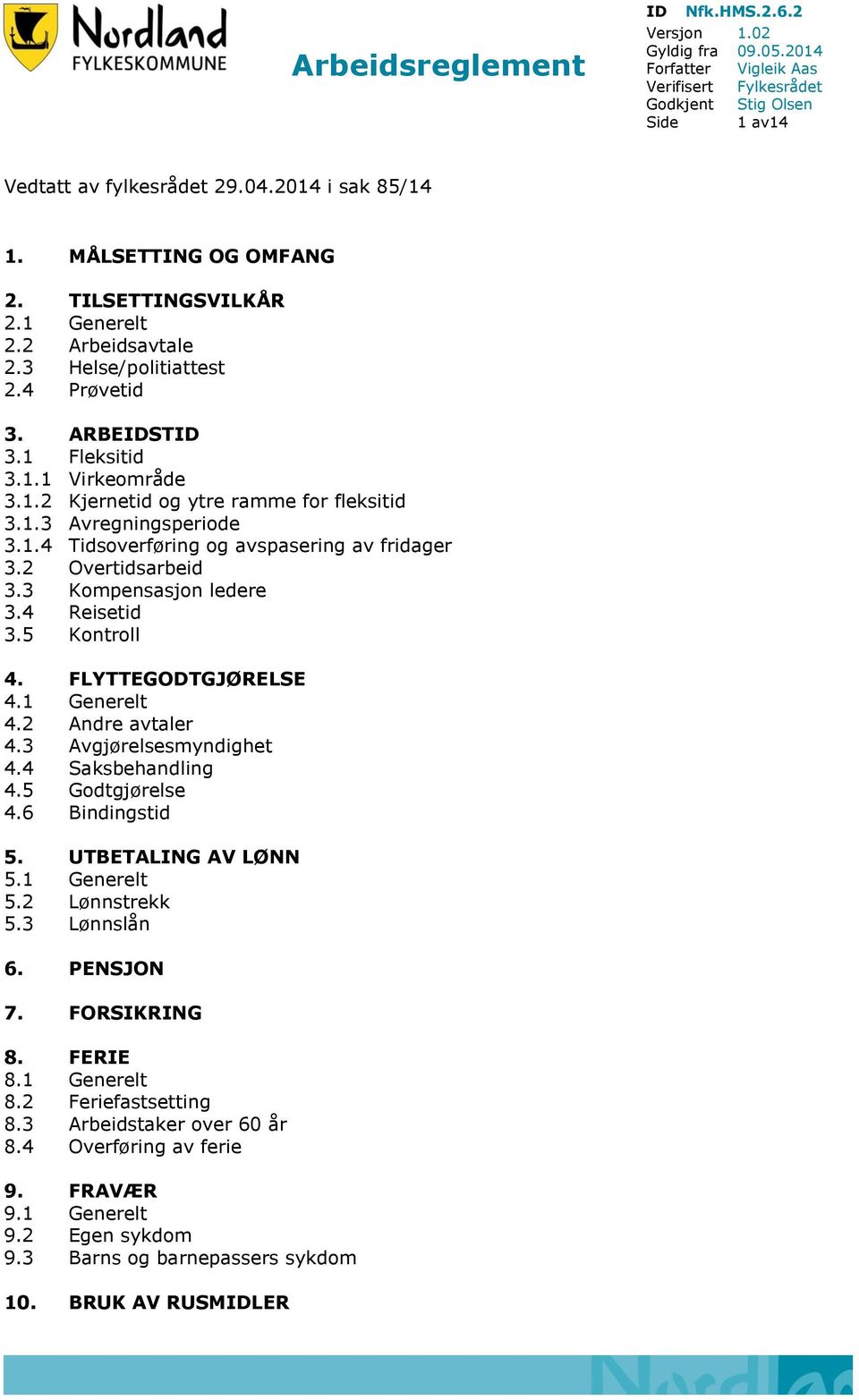 1.3 Avregningsperiode 3.1.4 Tidsoverføring og avspasering av fridager 3.2 Overtidsarbeid 3.3 Kompensasjon ledere 3.4 Reisetid 3.5 Kontroll 4. FLYTTEGODTGJØRELSE 4.1 Generelt 4.2 Andre avtaler 4.