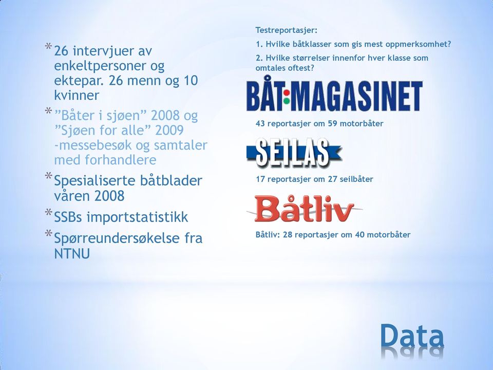 *Spesialiserte båtblader våren 2008 *SSBs importstatistikk *Spørreundersøkelse fra NTNU Testreportasjer: 1.