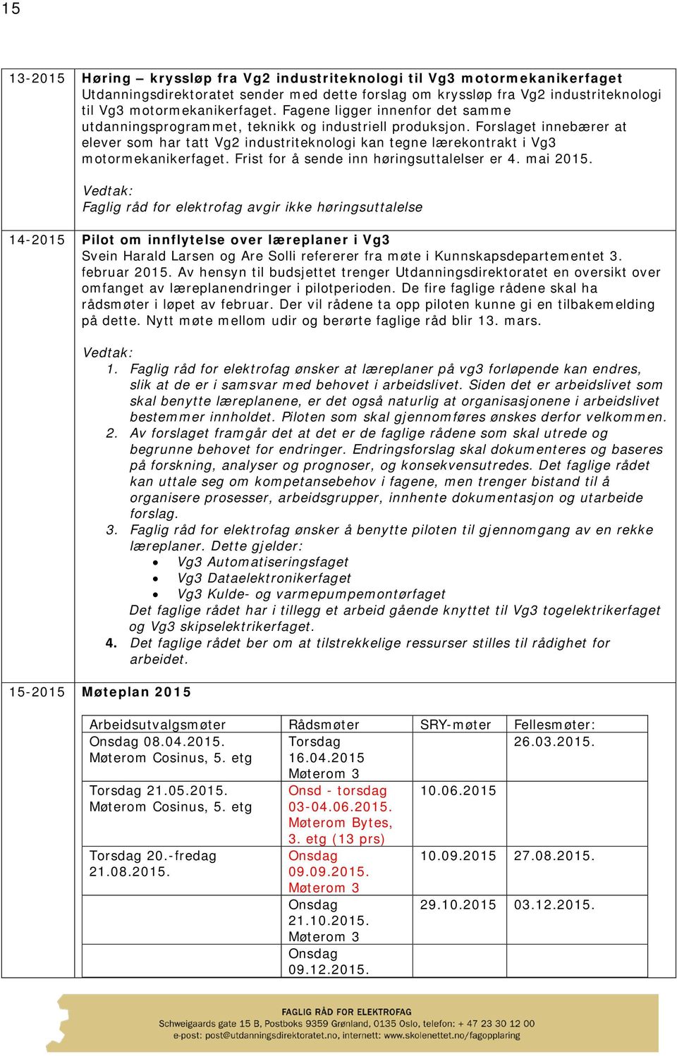 Forslaget innebærer at elever som har tatt Vg2 industriteknologi kan tegne lærekontrakt i Vg3 motormekanikerfaget. Frist for å sende inn høringsuttalelser er 4. mai 2015.