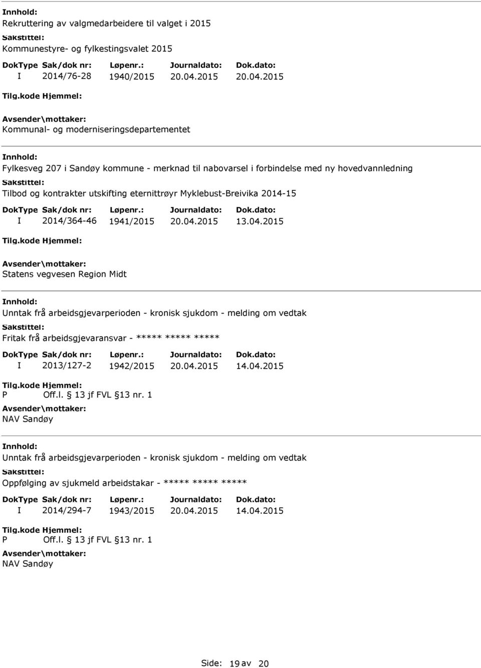 vegvesen Region Midt nntak frå arbeidsgjevarperioden - kronisk sjukdom - melding om vedtak Fritak frå arbeidsgjevaransvar - P 2013/127-2 1942/2015 Off.l. 13 jf FVL 13 nr.