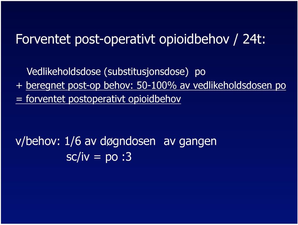 post-op behov: 50-100% av vedlikeholdsdosen po =