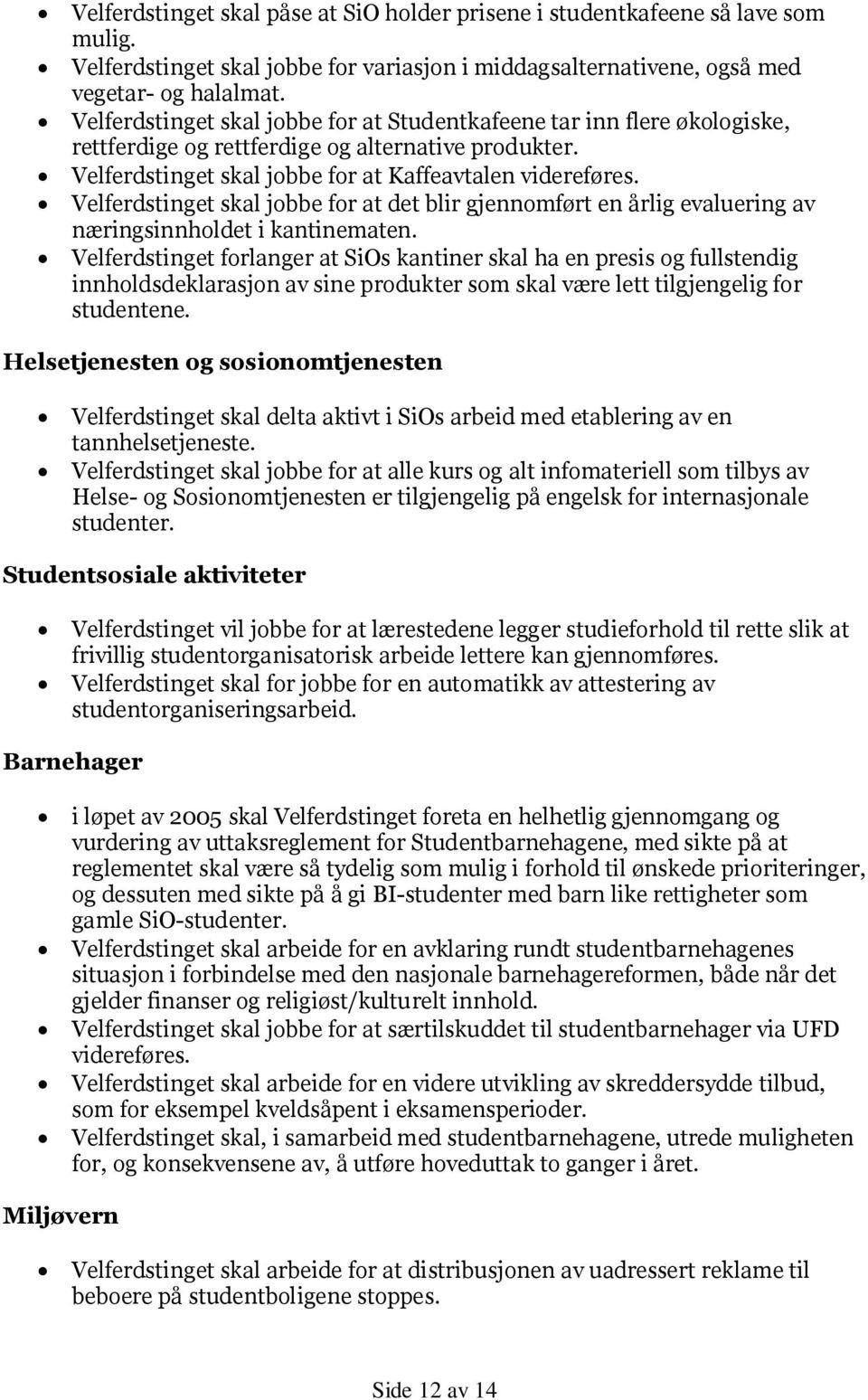 Velferdstinget skal jobbe for at det blir gjennomført en årlig evaluering av næringsinnholdet i kantinematen.