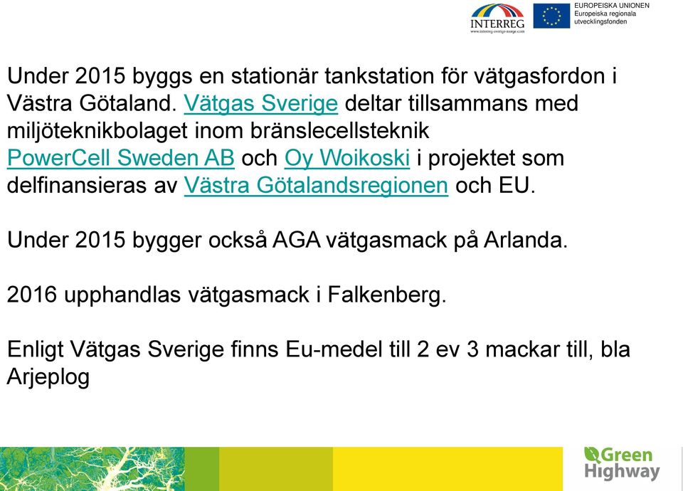 Oy Woikoski i projektet som delfinansieras av Västra Götalandsregionen och EU.
