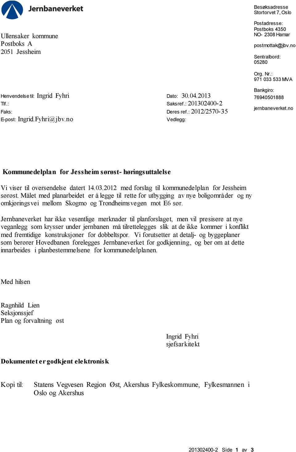 no Kommunedelplan for Jessheim sørøst- høringsuttalelse Vi viser til oversendelse datert 14.03.2012 med forslag til kommunedelplan for Jessheim sørøst.