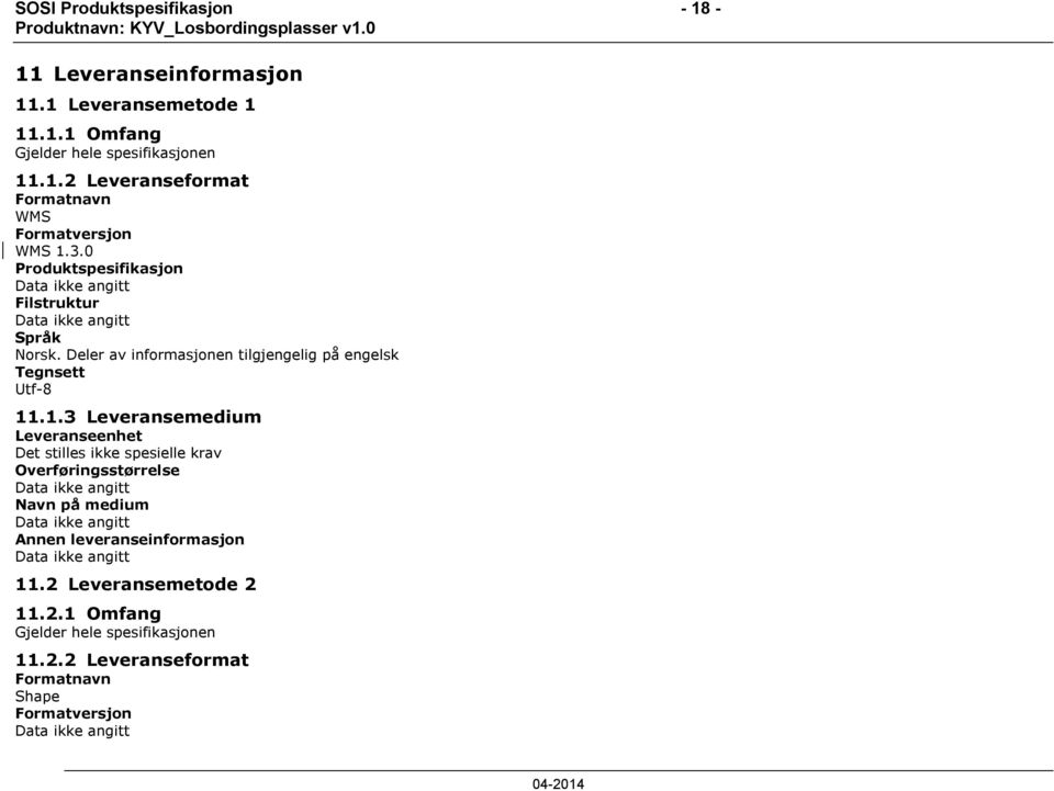 .1.3 Leveransemedium Leveranseenhet Det stilles ikke spesielle krav Overføringsstørrelse Navn på medium Annen leveranseinformasjon 11.