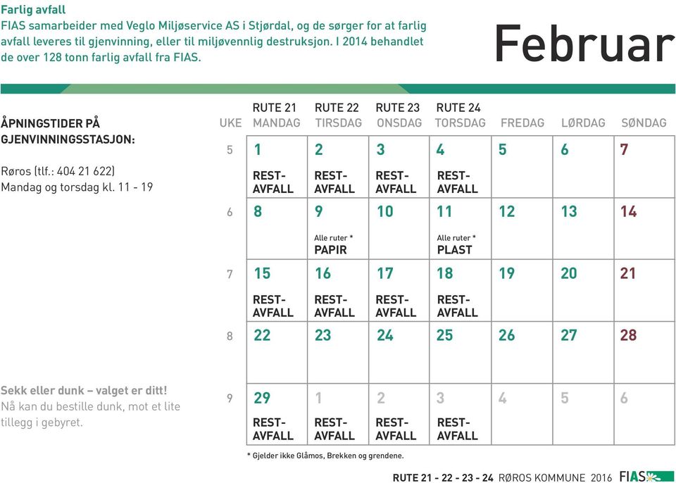 11-19 UKE 5 6 7 8 RUTE 21 RUTE 22 RUTE 23 RUTE 24 MANDAG TIRSDAG ONSDAG TORSDAG FREDAG LØRDAG SØNDAG 1 2 3 4 5 6 7 8 9 10 11 12 13 14 15 16 17 18 19 20 21 PAPIR PLAST 22