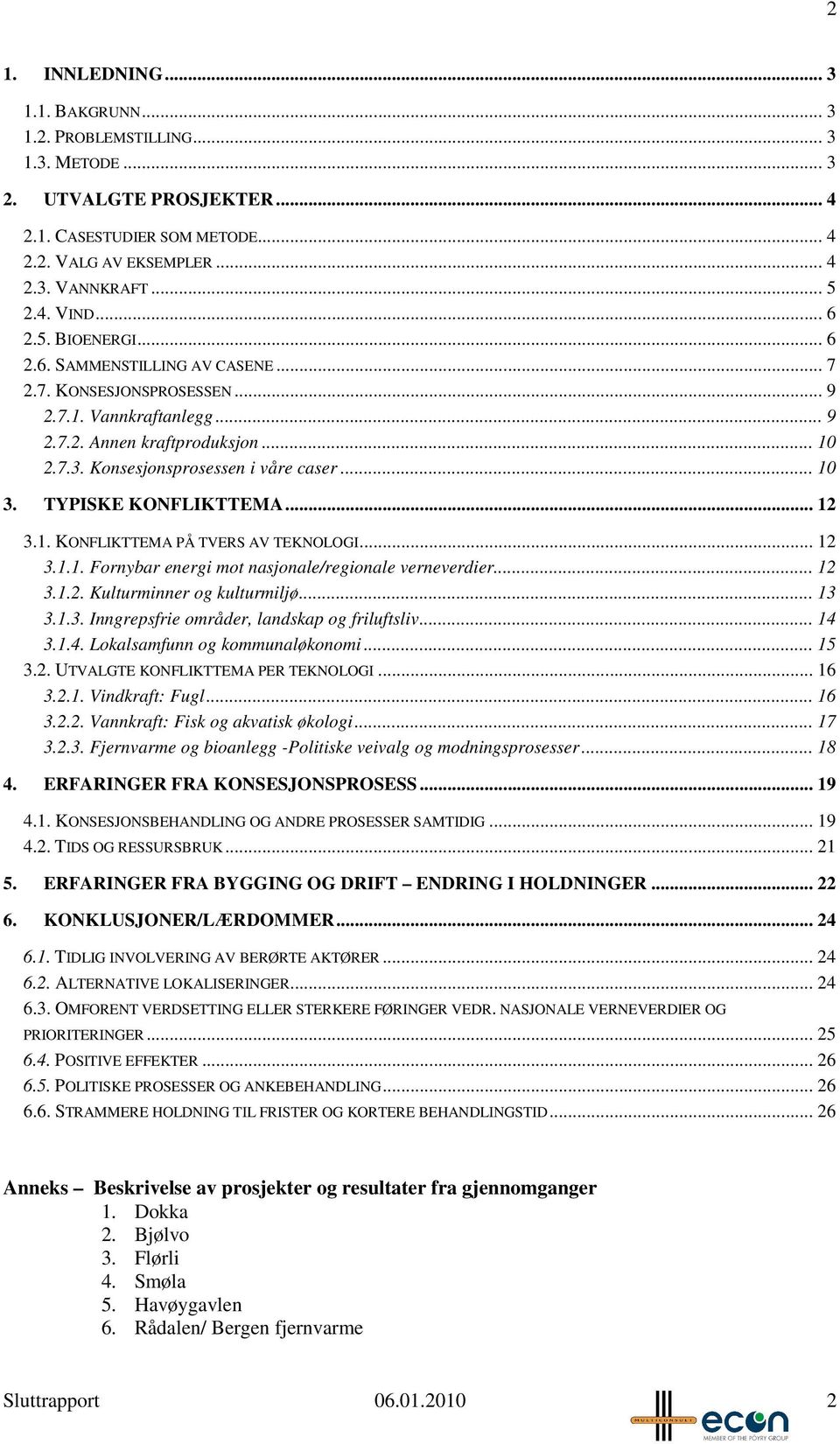 TYPISKE KONFLIKTTEMA... 12 3.1. KONFLIKTTEMA PÅ TVERS AV TEKNOLOGI... 12 3.1.1. Fornybar energi mot nasjonale/regionale verneverdier... 12 3.1.2. Kulturminner og kulturmiljø... 13 3.1.3. Inngrepsfrie områder, landskap og friluftsliv.