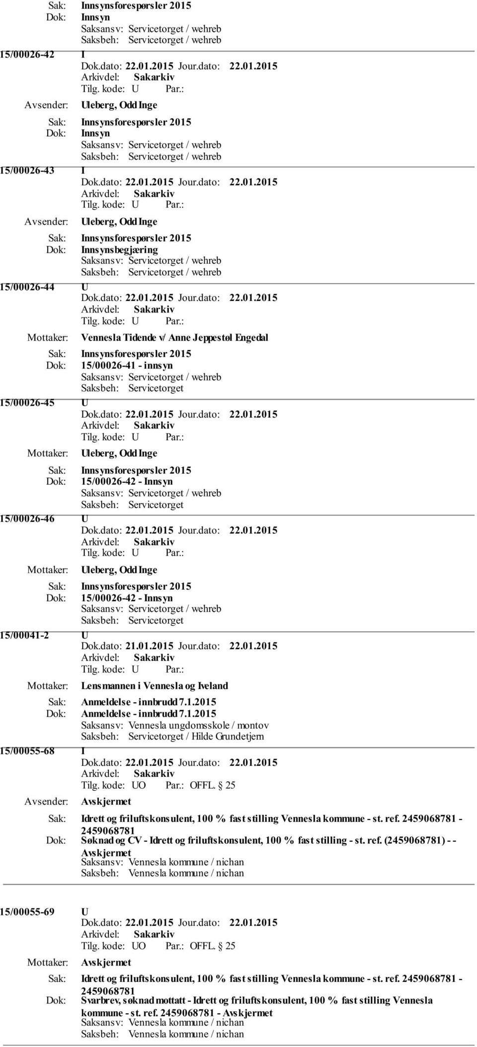 Tidende v/ Anne Jeppestøl Engedal Innsynsforespørsler 2015 15/00026-41 - innsyn Saksansv: Servicetorget / wehreb Saksbeh: Servicetorget 15/00026-45 U Uleberg, Odd Inge Innsynsforespørsler 2015