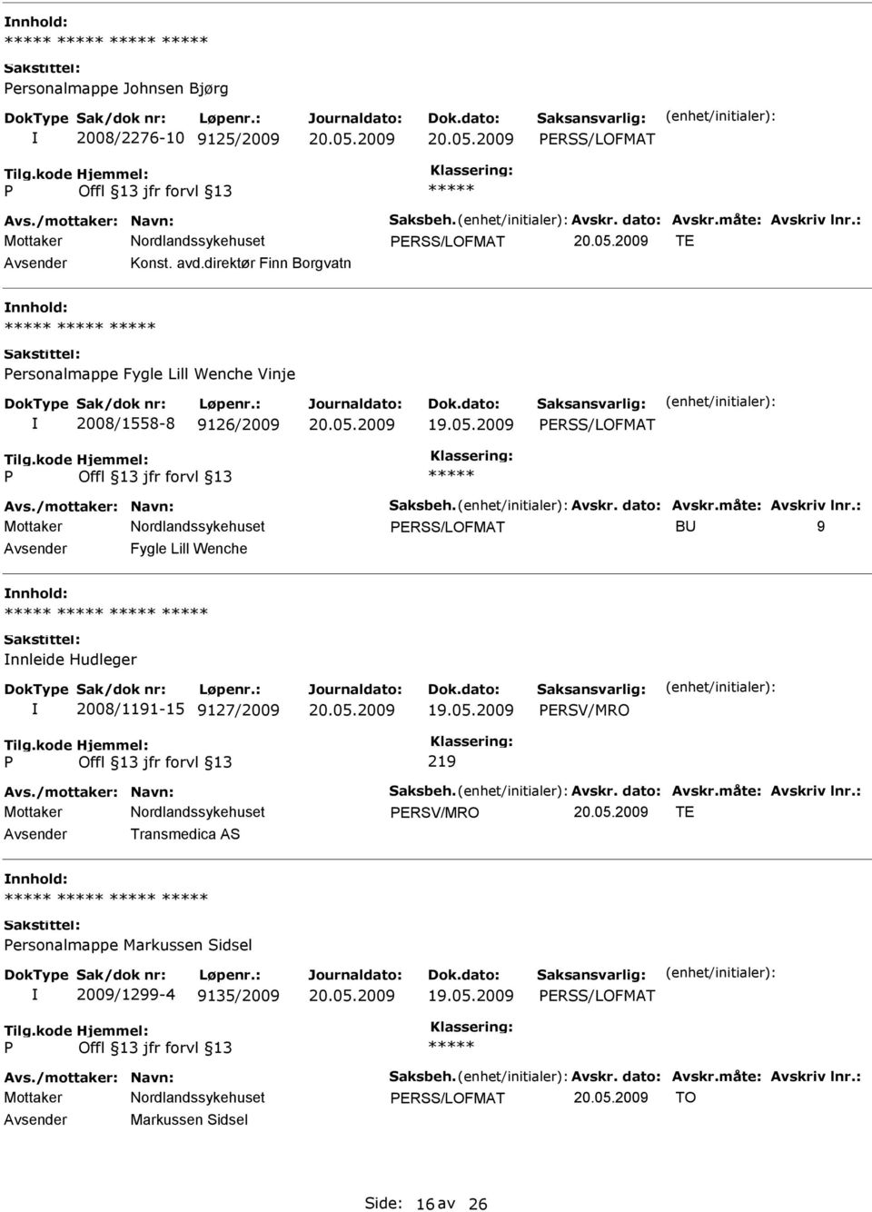 ERSS/LOFMAT B 9 Fygle Lill Wenche nnleide Hudleger 2008/1191-15 9127/2009 ERSV/MRO 219 ERSV/MRO TE