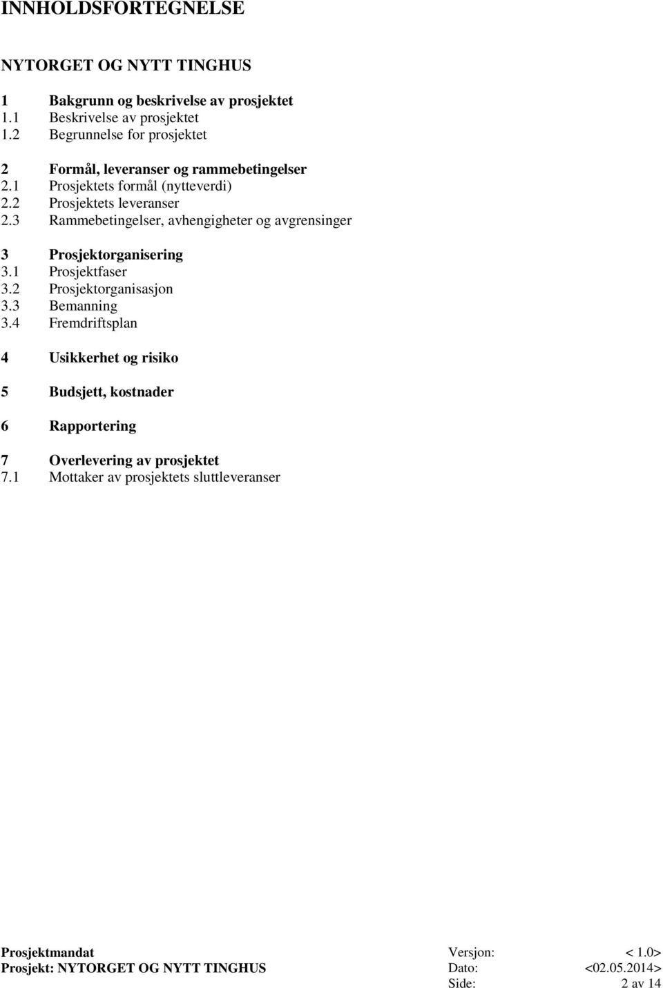 3 Rammebetingelser, avhengigheter og avgrensinger 3 Prosjektorganisering 3.1 Prosjektfaser 3.2 Prosjektorganisasjon 3.3 Bemanning 3.