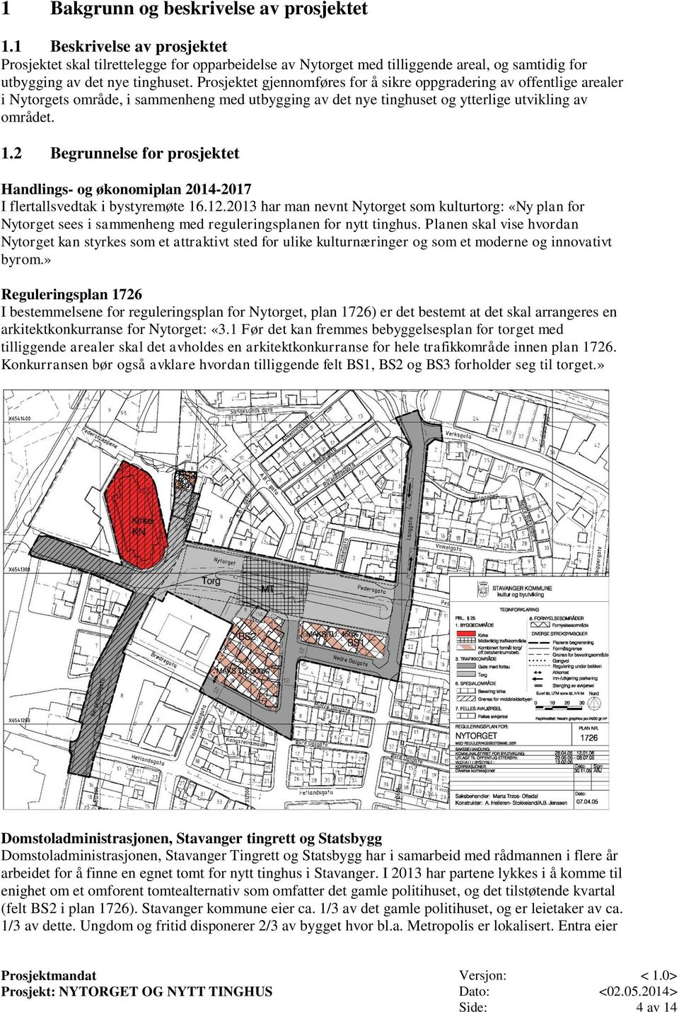 2 Begrunnelse for prosjektet Handlings- og økonomiplan 2014-2017 I flertallsvedtak i bystyremøte 16.12.