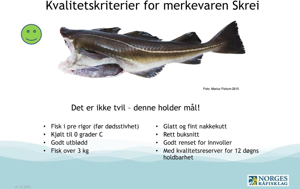 Fisk i pre rigor (før dødsstivhet) Kjølt til 0 grader C Godt utblødd Fisk