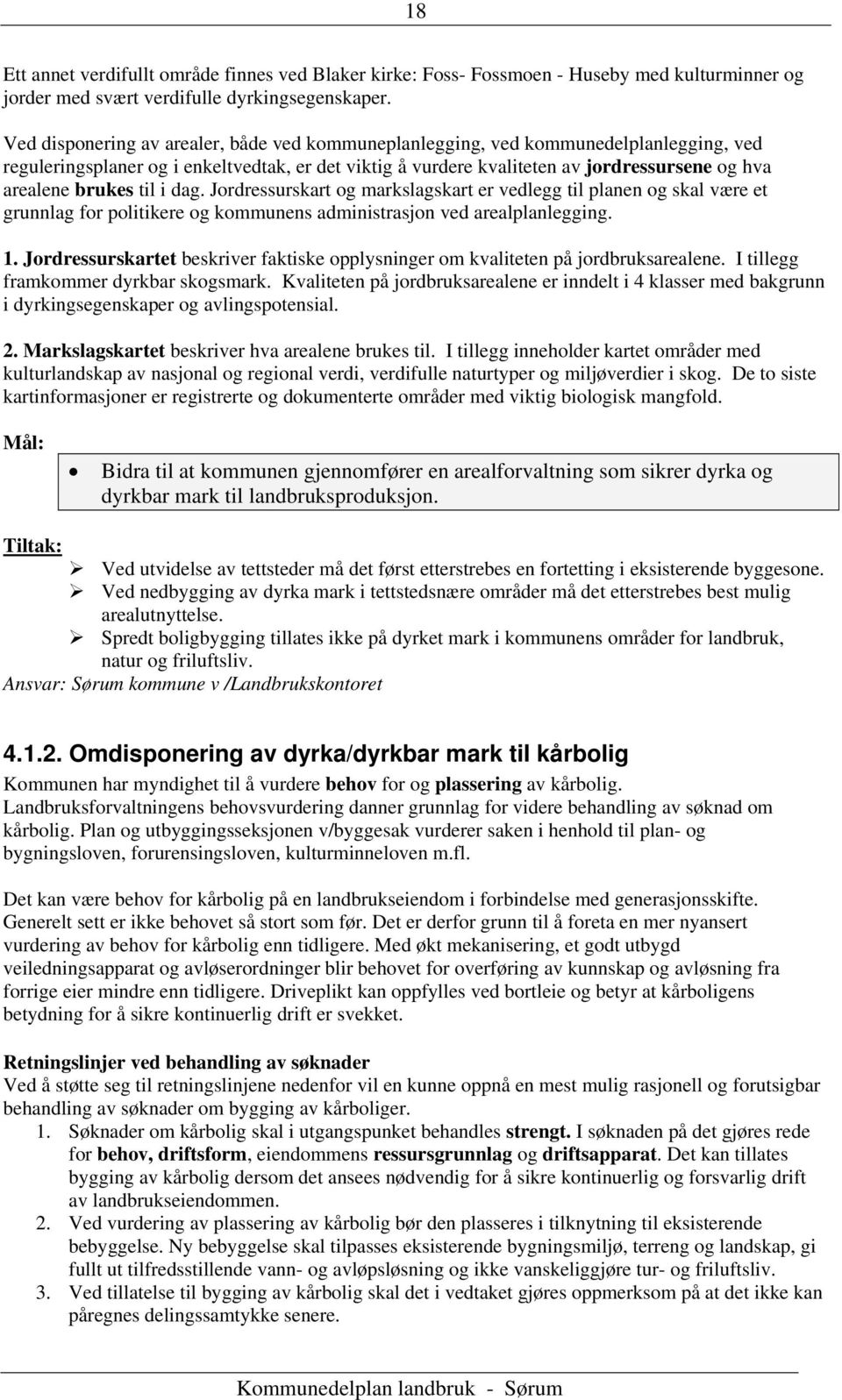 brukes til i dag. Jordressurskart og markslagskart er vedlegg til planen og skal være et grunnlag for politikere og kommunens administrasjon ved arealplanlegging. 1.