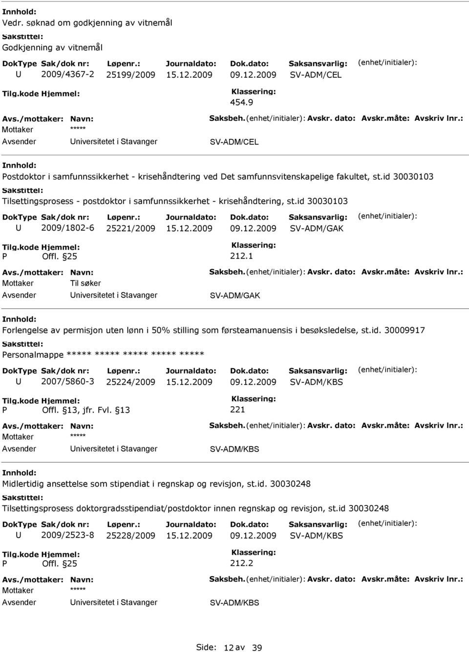 id 30030103 Tilsettingsprosess - postdoktor i samfunnssikkerhet - krisehåndtering, st.id 30030103 2009/1802-6 /2009 V-ADM/GAK Offl. 25 212.