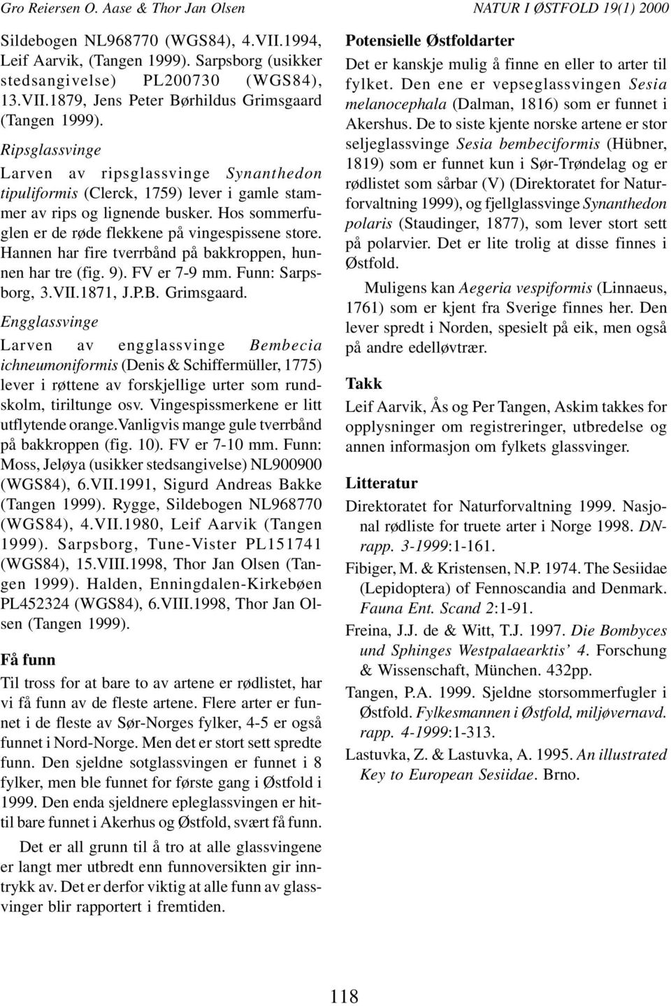 1879, Jens Peter Børhildus Grimsgaard Ripsglassvinge Larven av ripsglassvinge Synanthedon tipuliformis (Clerck, 1759) lever i gamle stammer av rips og lignende busker.