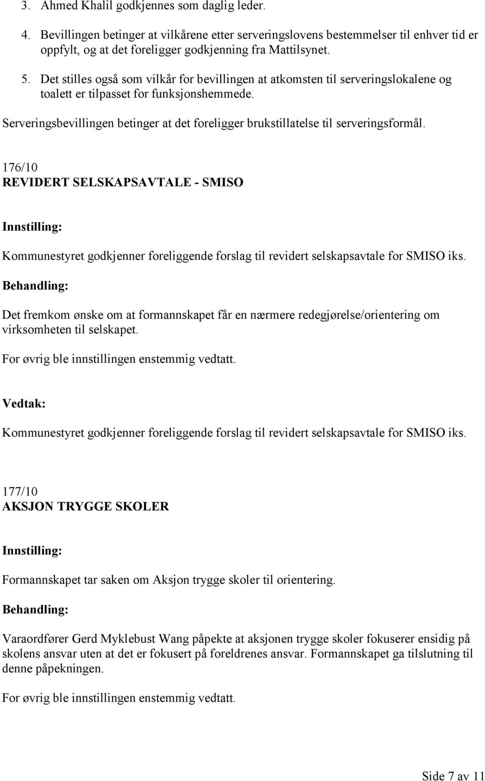 Serveringsbevillingen betinger at det foreligger brukstillatelse til serveringsformål.