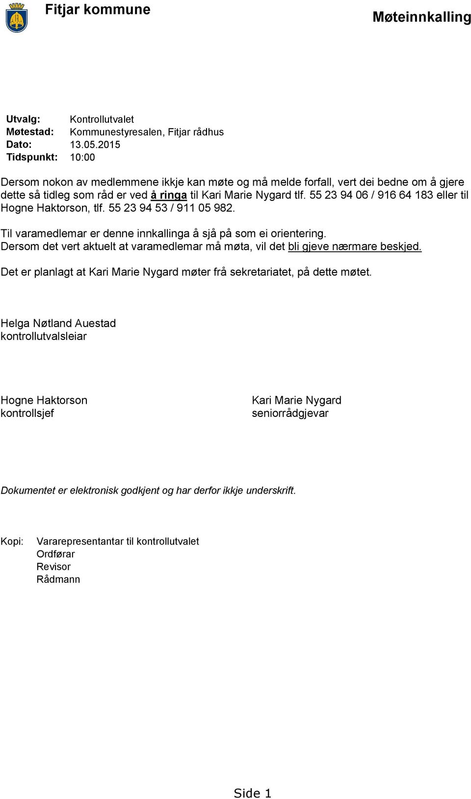 55 23 94 06 / 916 64 183 eller til Hogne Haktorson, tlf. 55 23 94 53 / 911 05 982. Til varamedlemar er denne innkallinga å sjå på som ei orientering.