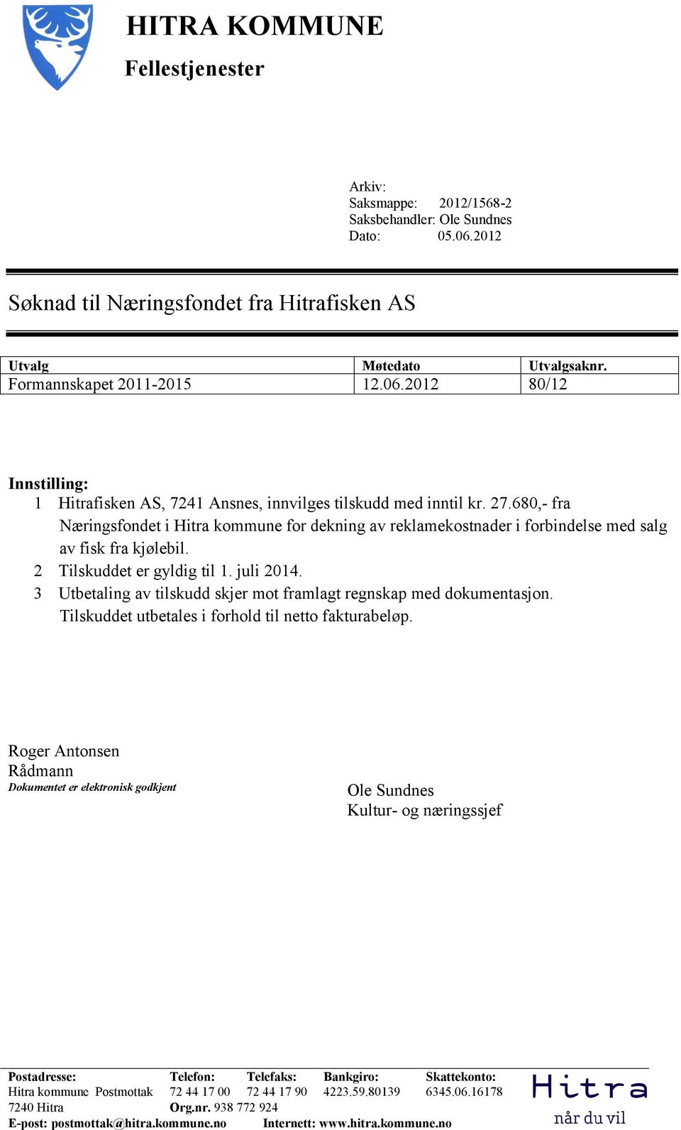 2012 80/12 Innstilling: 1 Hitrafisken AS, 7241 Ansnes, innvilges tilskudd med inntil kr. 27.