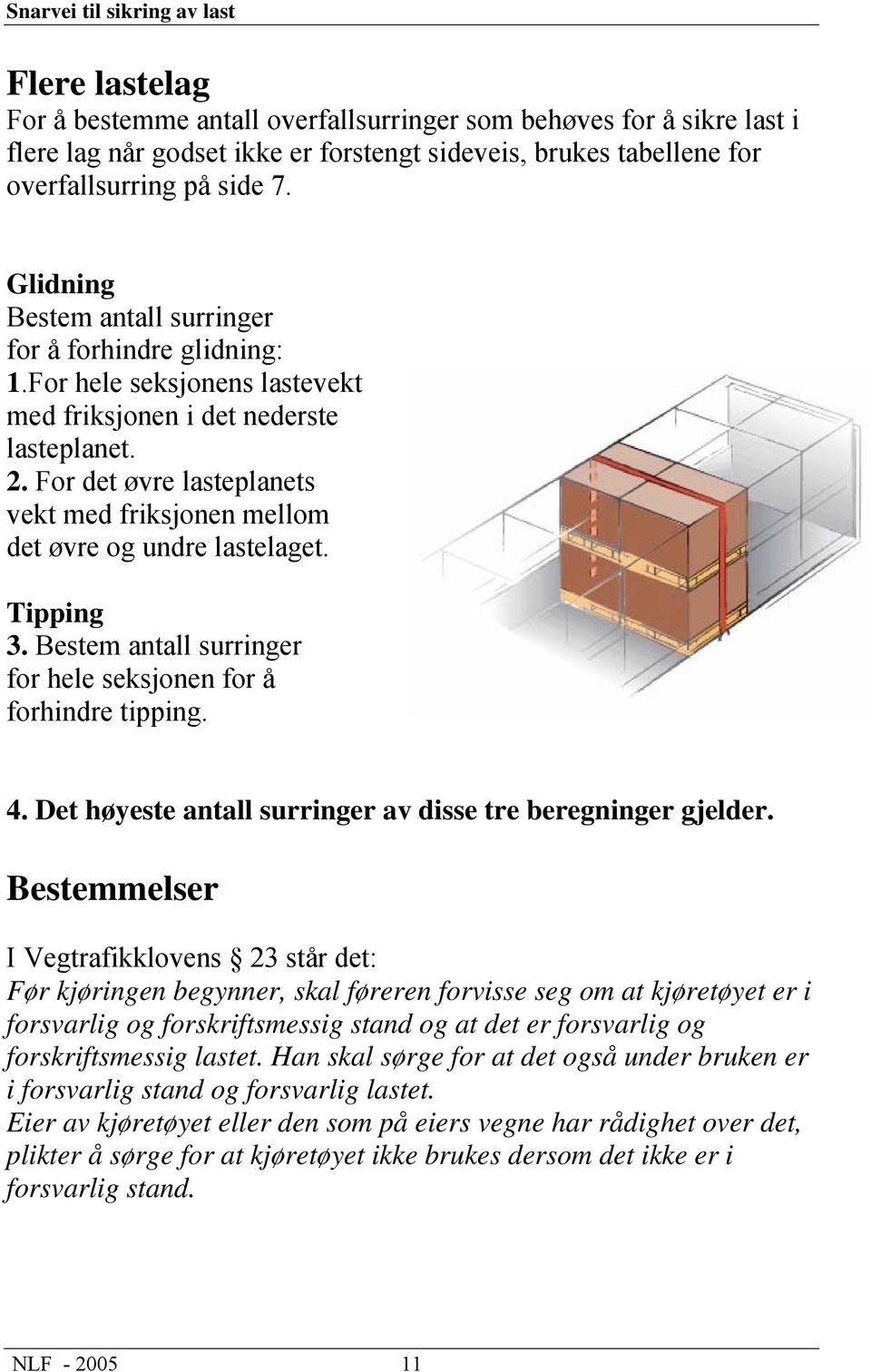 For det øvre lasteplanets vekt med friksjonen mellom det øvre og undre lastelaget. Tipping 3. Bestem antall surringer for hele seksjonen for å forhindre tipping. 4.