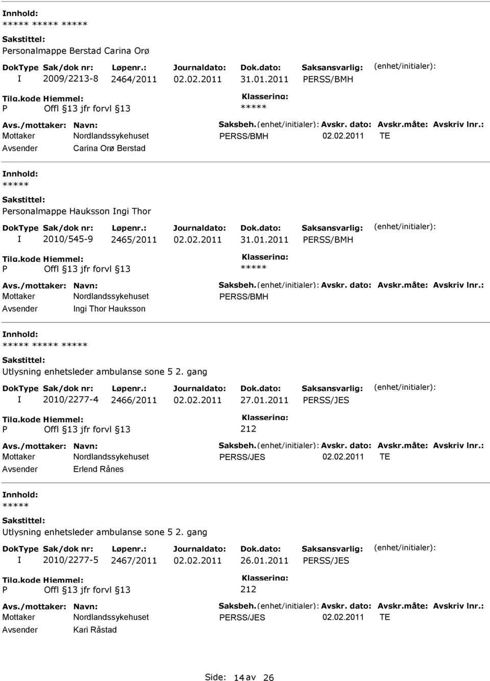 : Mottaker ERSS/BMH ngi Thor Hauksson tlysning enhetsleder ambulanse sone 5 2. gang 2010/2277-4 2466/2011 ERSS/JES 212 Avs./mottaker: Navn: Saksbeh. Avskr. dato: Avskr.