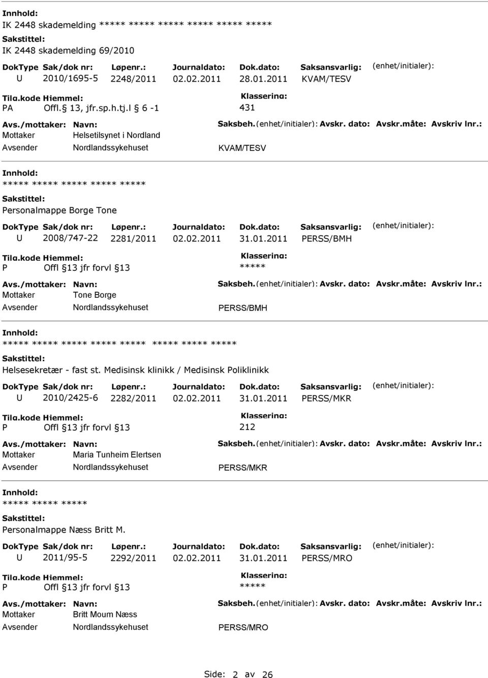 : Mottaker Tone Borge ERSS/BMH Helsesekretær - fast st. Medisinsk klinikk / Medisinsk oliklinikk 2010/2425-6 2282/2011 ERSS/MKR 212 Avs./mottaker: Navn: Saksbeh. Avskr. dato: Avskr.