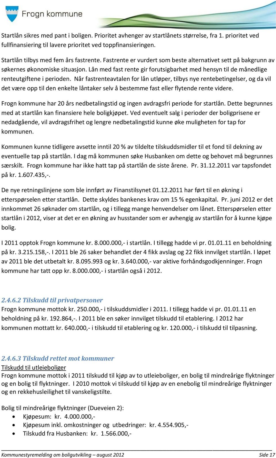 Lån med fast rente gir forutsigbarhet med hensyn til de månedlige renteutgiftene i perioden.