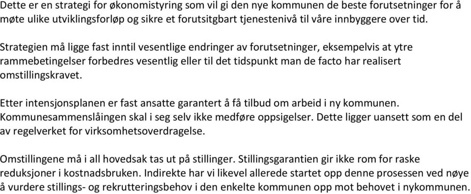 Etter intensjonsplanen er fast ansatte garantert å få tilbud om arbeid i ny kommunen. Kommunesammenslåingen skal i seg selv ikke medføre oppsigelser.