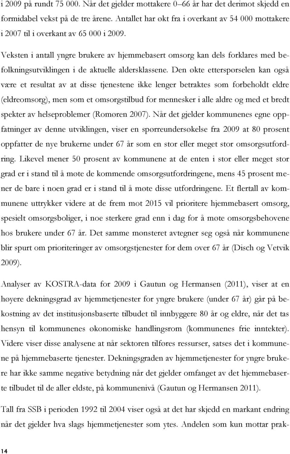 Veksten i antall yngre brukere av hjemmebasert omsorg kan dels forklares med befolkningsutviklingen i de aktuelle aldersklassene.