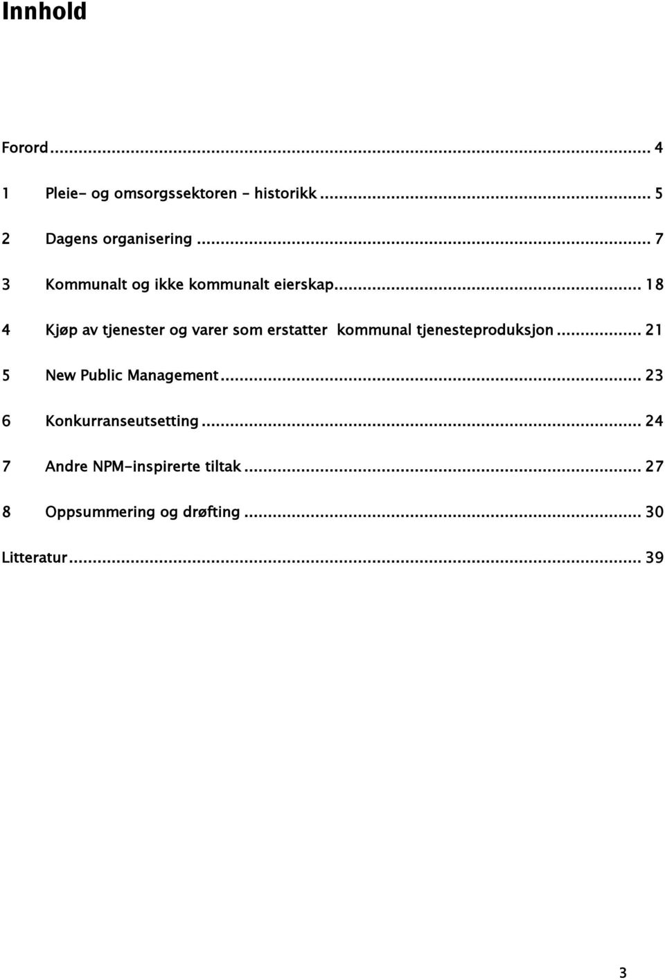 .. 18 4 Kjøp av tjenester og varer som erstatter kommunal tjenesteproduksjon.