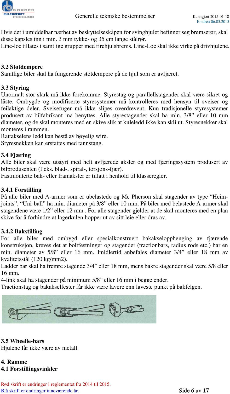 Styrestag og parallellstagender skal være sikret og låste. Ombygde og modifiserte styresystemer må kontrolleres med hensyn til sveiser og feilaktige deler. Sveisefuger må ikke slipes overdrevent.