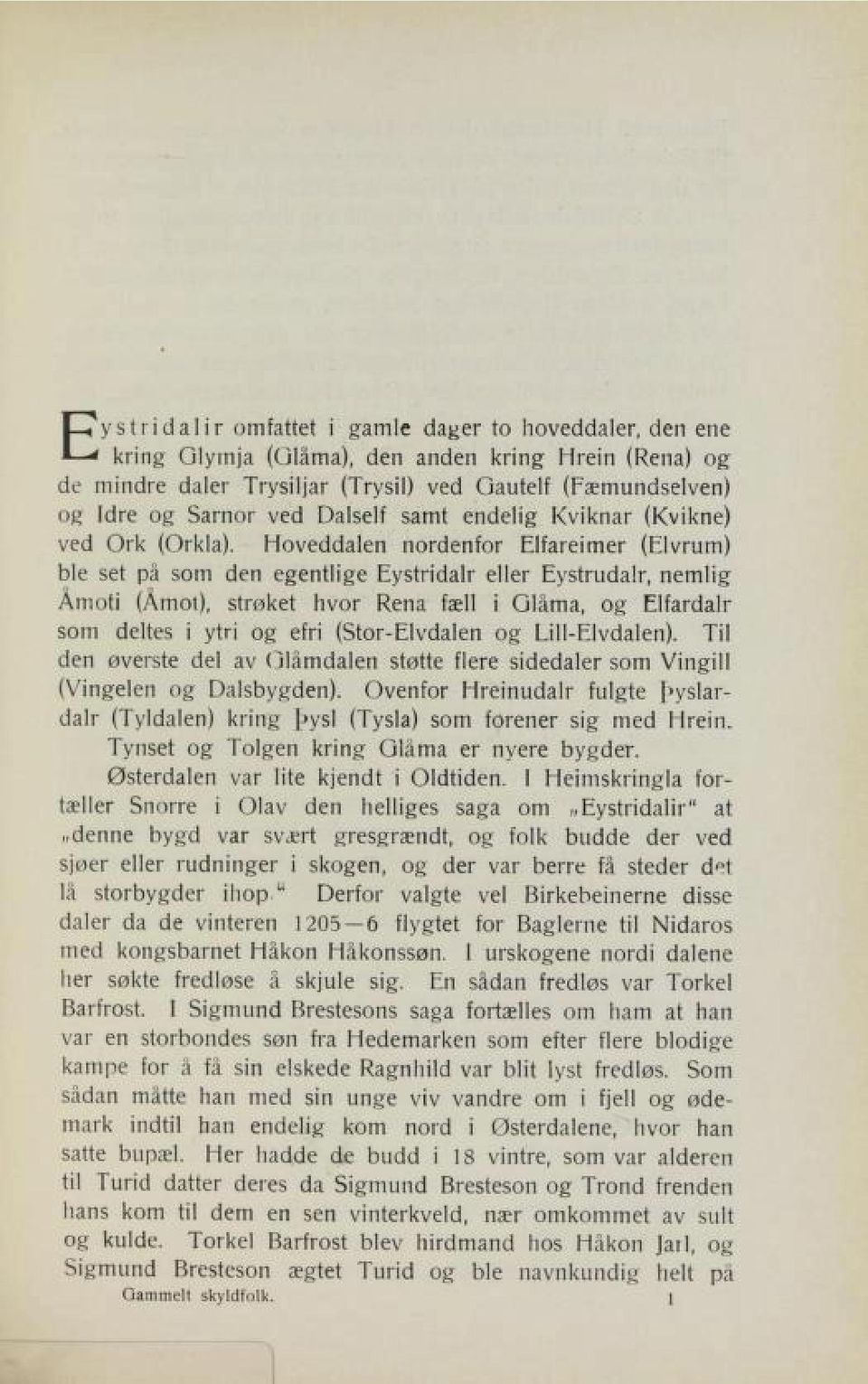 Hoveddalen nordenfor Elfareimer (Elvrum) ble set på som den egentlige Eystridalr eller Eystrudalr, nemlig Åmoti (Åmot), strøket hvor Rena fæli i Glåma, og Elfardalr som deltes i ytri og efri