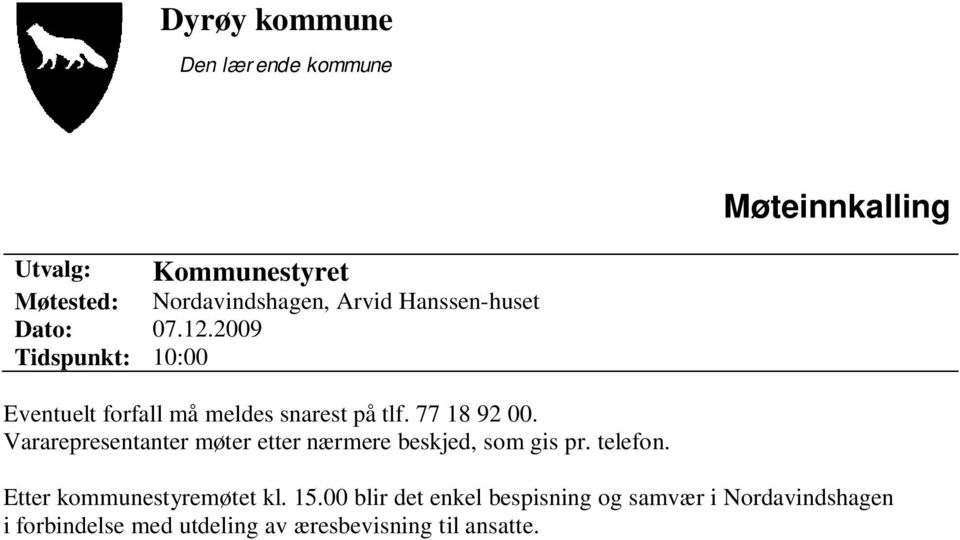 Vararepresentanter møter etter nærmere beskjed, som gis pr. telefon. Etter kommunestyremøtet kl. 15.