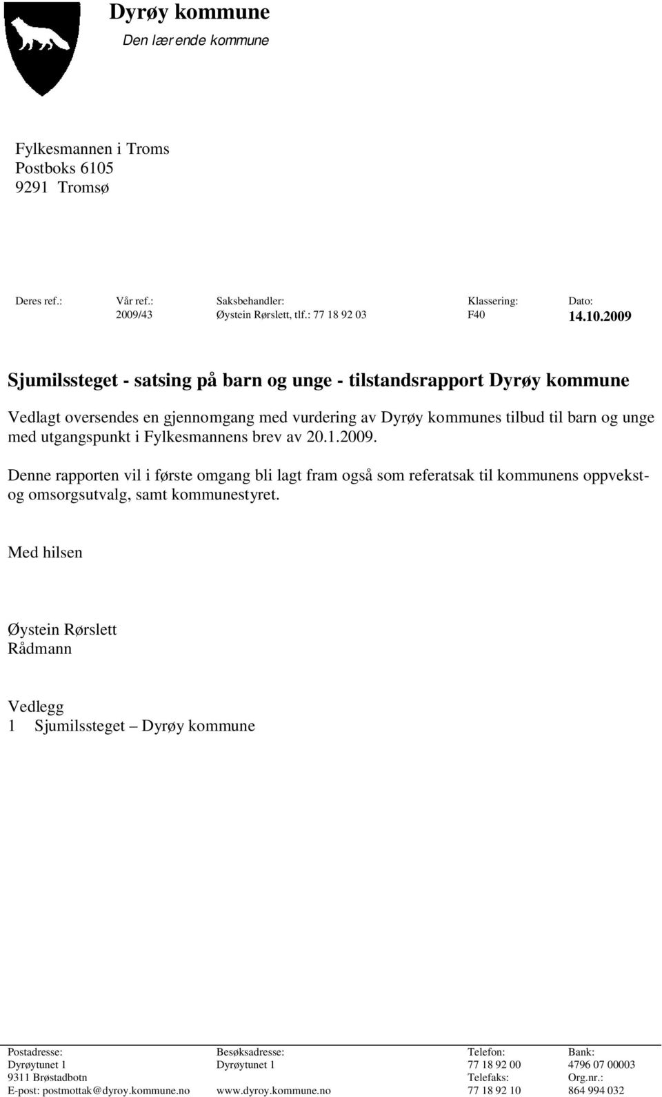 oversendes en gjennomgang med vurdering av Dyrøy kommunes tilbud til barn og unge med utgangspunkt i Fylkesmannens brev av 2.1.29.