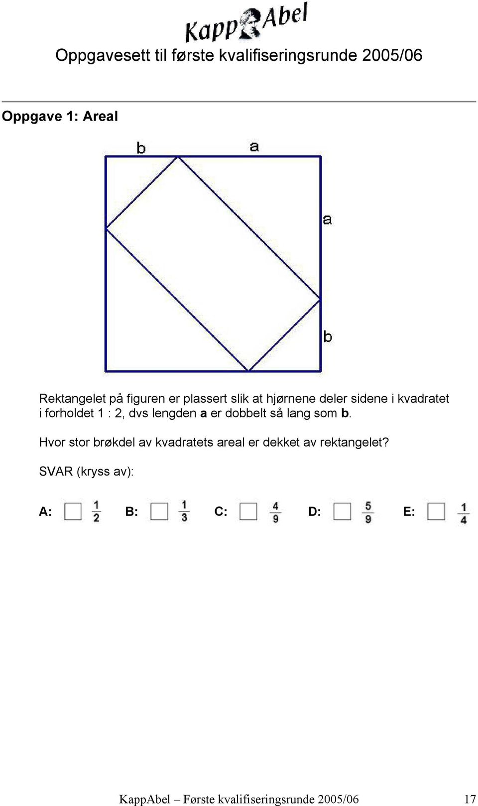 lengden a er dobbelt så lang som b.