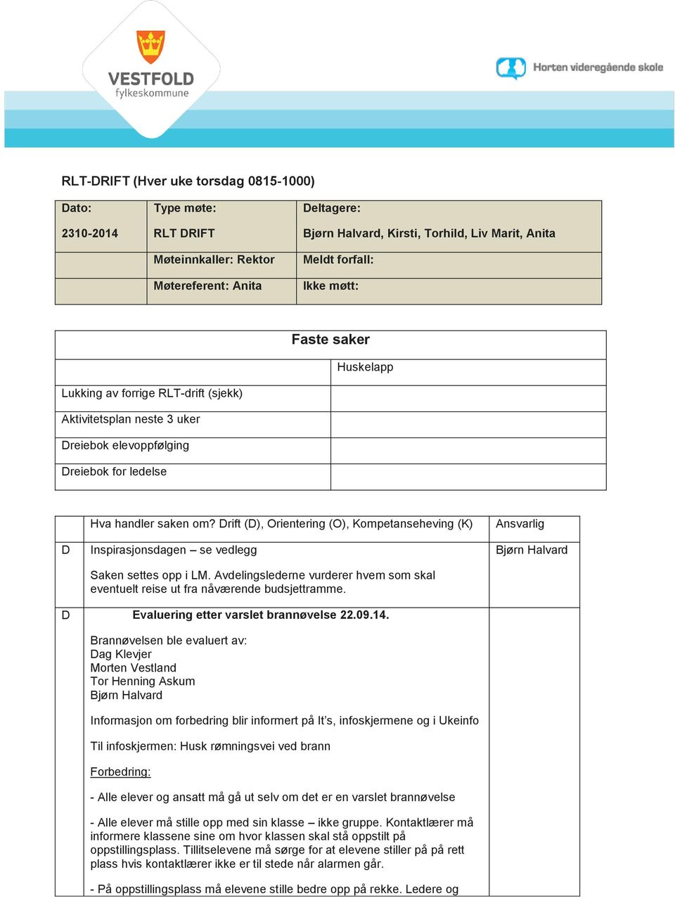 rift (), Orientering (O), Kompetanseheving (K) Inspirasjonsdagen se vedlegg Saken settes opp i LM. Avdelingslederne vurderer hvem som skal eventuelt reise ut fra nåværende budsjettramme.