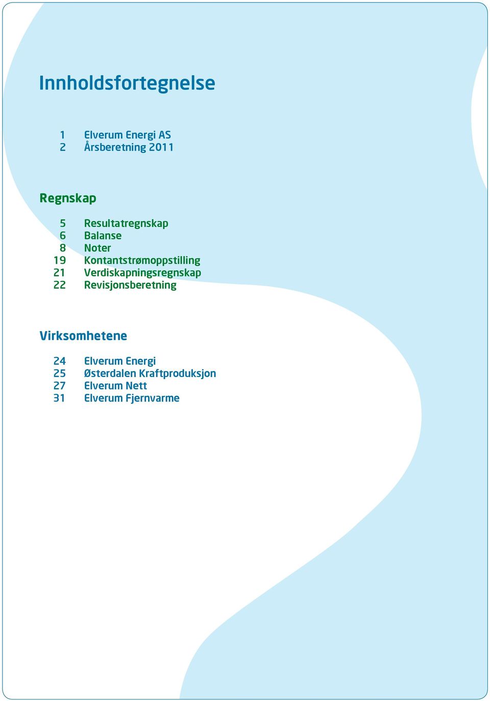 Verdiskapningsregnskap 22 Revisjonsberetning Virksomhetene 24 Elverum