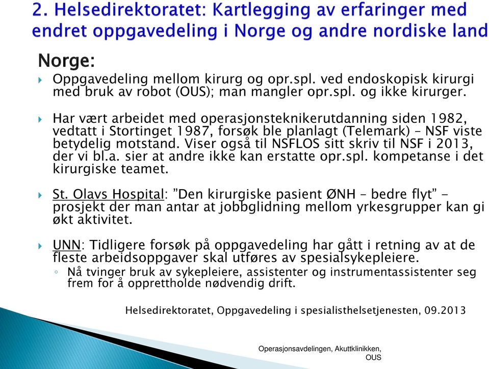 Viser også til NSFLOS sitt skriv til NSF i 2013, der vi bl.a. sier at andre ikke kan erstatte opr.spl. kompetanse i det kirurgiske teamet. St.