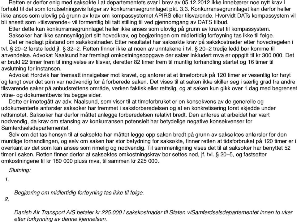 Hvorvidt DATs kompassystem vil bli ansett som «tilsvarende» vil formentlig bli tatt stilling til ved gjennomgang av DATS tilbud.